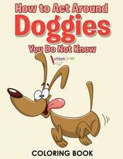 How to Act Around Doggies You Do Not Know Coloring Book