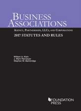 Business Associations: Agency, Partnerships, LLCs, and Corporations, 2017 Statutes and Rules