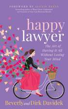 Happy Lawyer: The Art of Having It All Without Losing Your Mind