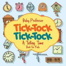 Tick-Tock, Tick-Tock | A Telling Time Book for Kids