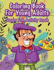 Coloring Book For Young Adults Super Fun Activity Book