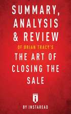 Summary, Analysis & Review of Brian Tracy's The Art of Closing the Sale by Instaread