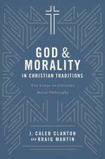 God and Morality in Christian Traditionsnew Essays on Christian Moral Philosophy