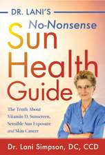 Dr. Lani's No-Nonsense Sun Health Guide: The Truth about Vitamin D, Skin Cancer, Sunscreens, and Sensible Sun Exposure