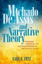 Machado de Assis and Narrative Theory: Language, Imitation, Art, and Verisimilitude in the Last Six Novels