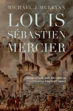 Louis Sébastien Mercier: Revolution and Reform in Eighteenth-Century Paris