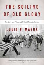 The Soiling of Old Glory – The Story of a Photograph That Shocked America