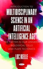 Introduction to Multidisciplinary Science in an Artificial-Intelligence Age: The Matter in our Universe, Biological Cells, and Plate Tectonics