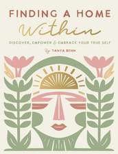 Finding a Home Within: Discover, Empower and Embrace Your True Self