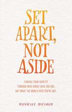 Set Apart, Not Aside: Finding your identity through who Christ says you are, not what the world says you're not.