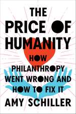 The Price of Humanity: How Philanthropy Went Wrong - And How to Fix It