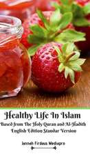 Healthy Life In Islam Based from The Holy Quran and Al-Hadith English Edition Standar Version