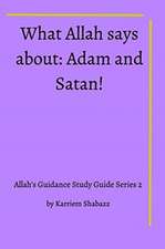 What Allah says about Adam and Satan!