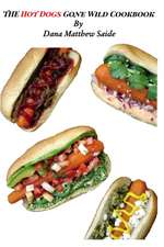 The Hot Dogs Gone Wild Cookbook