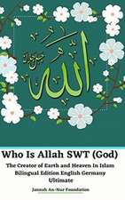 Who Is Allah SWT (God) The Creator of Earth and Heaven In Islam Bilingual Edition English Germany Ultimate