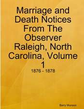 Marriage and Death Notices From The Observer Raleigh, North Carolina, Volume 1