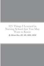 325 Things I Learned in Nursing School that You May Want to Know