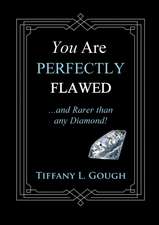 You Are Perfectly Flawed...and Rarer than any Diamond!