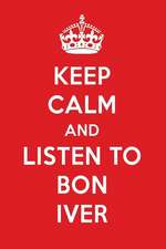 Keep Calm and Listen to Bon Iver: Bon Iver Designer Notebook