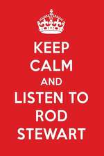 Keep Calm and Listen to Rod Stewart: Rod Stewart Designer Notebook