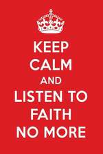 Keep Calm and Listen to Faith No More: Faith No More Designer Notebook