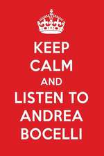 Keep Calm and Listen to Andrea Bocelli: Andrea Bocelli Designer Notebook