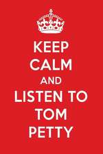 Keep Calm and Listen to Tom Petty: Tom Petty Designer Notebook