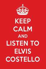 Keep Calm and Listen to Elvis Costello: Elvis Costello Designer Notebook