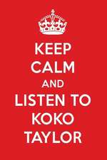 Keep Calm and Listen to Koko Taylor: Koko Taylor Designer Notebook