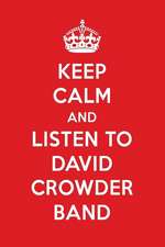 Keep Calm and Listen to David Crowder Band: David Crowder Band Designer Notebook