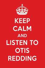 Keep Calm and Listen to Otis Redding: Otis Redding Designer Notebook