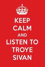 Keep Calm and Listen to Troye Sivan: Troye Sivan Designer Notebook