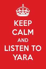 Keep Calm and Listen to Yara: Yara Designer Notebook