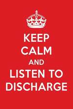 Keep Calm and Listen to Discharge: Discharge Designer Notebook