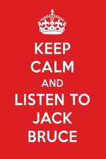 Keep Calm and Listen to Jack Bruce: Jack Bruce Designer Notebook