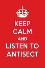 Keep Calm and Listen to Antisect: Antisect Designer Notebook