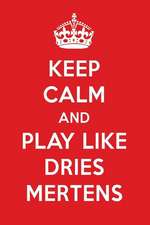 Keep Calm And Play Like Dries Mertens: Dries Mertens Designer Notebook