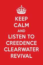 Keep Calm and Listen to Creedence Clearwater Revival: Creedence Clearwater Revival Designer Notebook