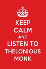 Keep Calm and Listen to Thelonious Monk: Thelonious Monk Designer Notebook