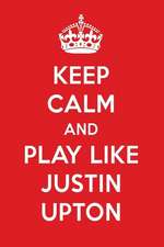 Keep Calm and Play Like Justin Upton: Justin Upton Designer Notebook