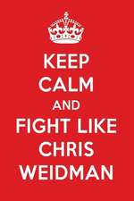 Keep Calm and Fight Like Chris Weidman: Chris Weidman Designer Notebook