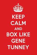 Keep Calm and Box Like Gene Tunney: Gene Tunney Designer Notebook