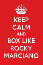 Keep Calm and Box Like Rocky Marciano: Rocky Marciano Designer Notebook