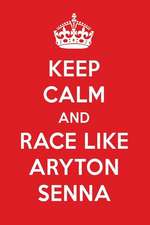 Keep Calm and Race Like Aryton Senna: Aryton Senna Designer Notebook