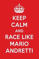 Keep Calm and Play Like Mario Andretti: Mario Andretti Designer Notebook