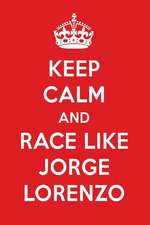 Keep Calm and Race Like Jorge Lorenzo: Jorge Lorenzo Designer Notebook