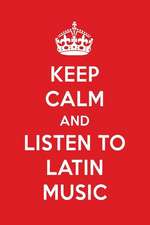 Keep Calm and Listen to Latin Music: Latin Music Designer Notebook