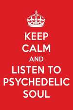 Keep Calm and Listen to Psychedelic Soul: Psychedelic Soul Designer Notebook