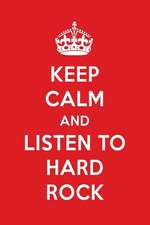 Keep Calm and Listen to Hard Rock: Hard Rock Designer Notebook