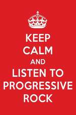 Keep Calm and Listen to Progressive Rock: Progressive Rock Designer Notebook